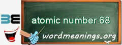 WordMeaning blackboard for atomic number 68